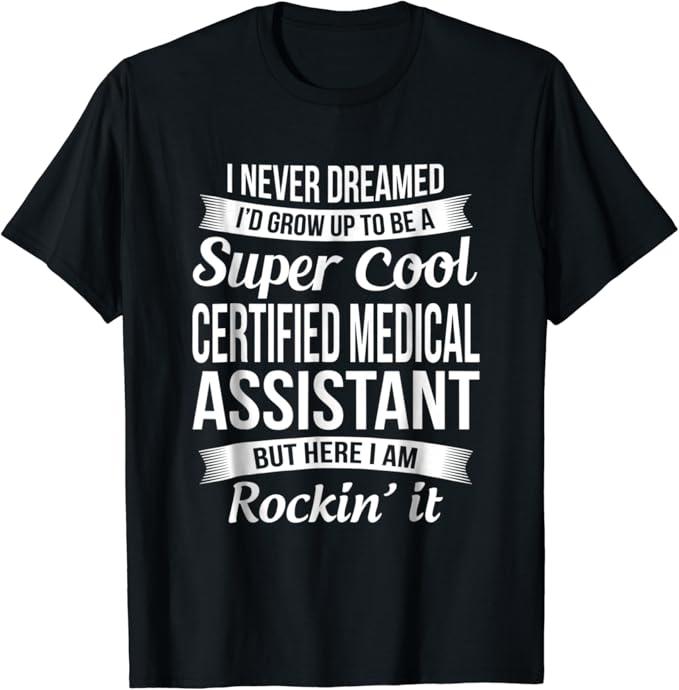 Funny Certified Medical Assistant TShirt Gift Clothing